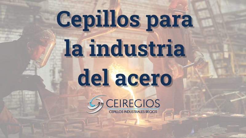 Cepillos para la industria del Acero | Cepillos Industriales Regios
