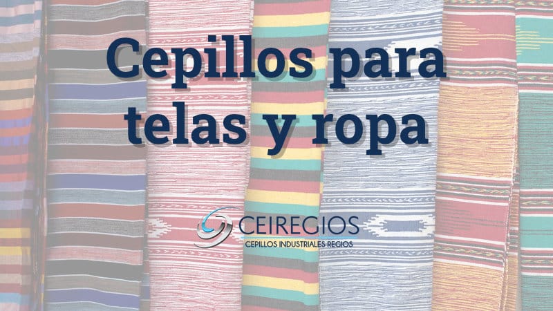 Cepillos para Telas y Ropa | Cepillos Industriales Regios